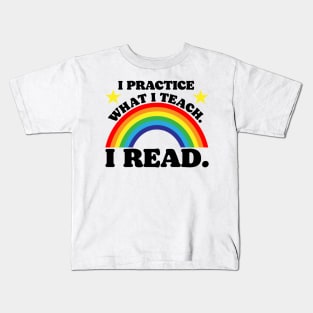 I Practice What I Teach. I Read. Kids T-Shirt